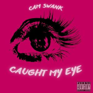 CAUGHT MY EYE (Explicit)