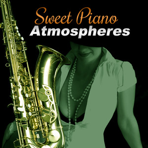 Sweet Piano Atmospheres – Inspirational Jazz Melodies, Smooth & Soft, Dinner Music, Mellow Love Piano