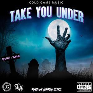 Take You Under(feat. Rufino) (Explicit)