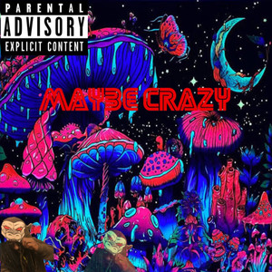 Maybe Crazy (Explicit)