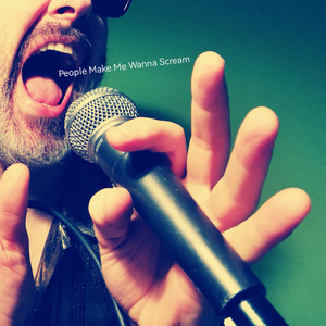 People Make Me Wanna Scream