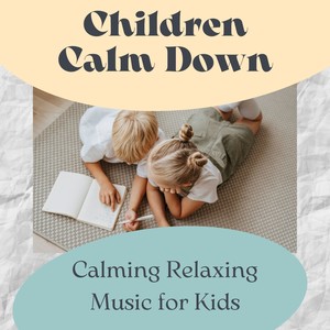 Children Calm Down - Calming Relaxing Music for Kids