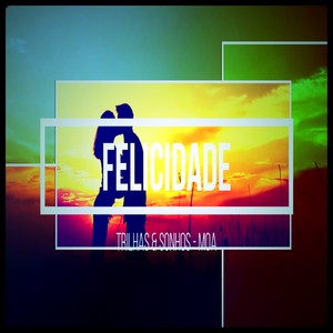 Felicidade - Trilhas e Sonhos