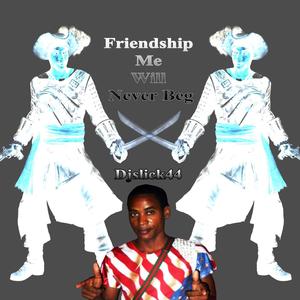 Friendship Me Will Never Beg