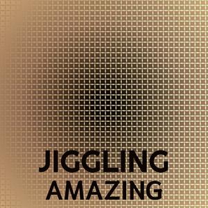 Jiggling Amazing