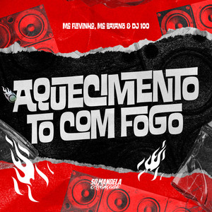 Aquecimento To Com Fogo (Explicit)