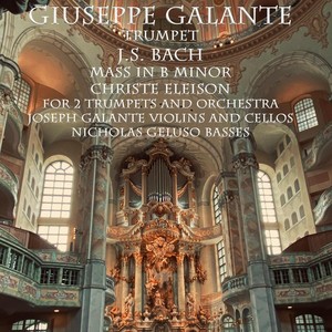 J.S. Bach: Mass in B Minor for 2 Trumpets and Orchestra, BWV 232: Christe Eleison (feat. Joseph Galante & Nicholas Geluso)