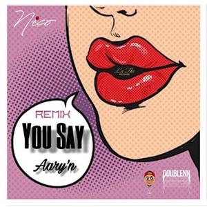 You Say(feat. Nico & Ivadoublenn) (Remix|Explicit)