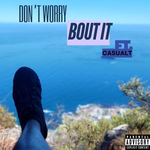 don't worry bout it (feat. Casual-T)