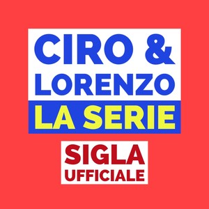 Ciro & Lorenzo La Serie - Sigla