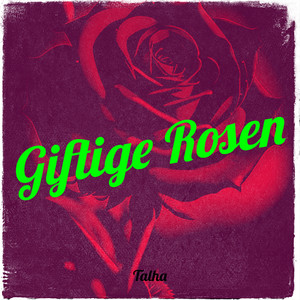 Giftige Rosen