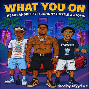 What you on (feat. Johnny Hustle & Jt-OMG) (Explicit)