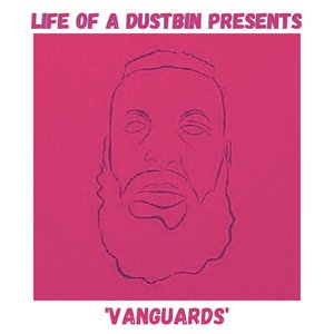 Life Of A Dustbin Presents 'Vanguards' (Explicit)