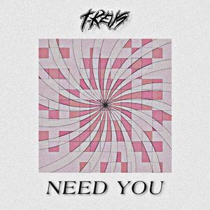 NEED YOU