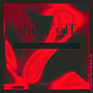 show off (feat. yourlonelyvalentine)
