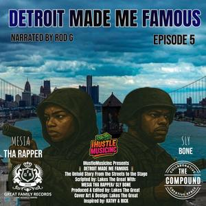 Detroit Made Me Famous Ep 5 (feat. Mesia The Rapper & Sly Bone) (Explicit)