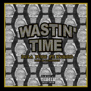 Wastin' Time (feat. Kvrdio) (Explicit)