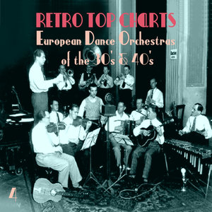 Retro Top Charts / European Dance Orchestras οf the 30s & 40s., Volume 4