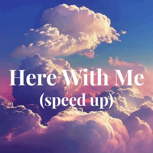 Here With Me (speed up)