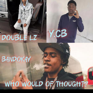 Who would of thought? (feat. Y.cb 7th, Double lz ofb & Ofb bandokay) (Explicit)