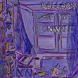 Ballads of the unwell (Explicit)