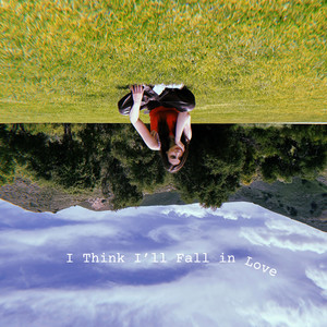 I Think I'll Fall in Love