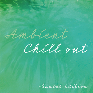 Ambient Chill Out (Sunset Edition)