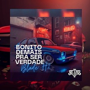 Bonito Demais Pra Ser Verdade (Explicit)