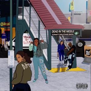 DEADINTHEMIDDLE (feat. Butta & Donelle Valentine) (Explicit)
