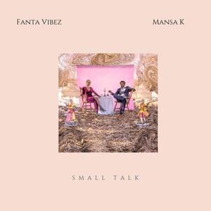 Small talk (feat. Mansa k)