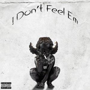 I Don't Feel Em (Explicit)