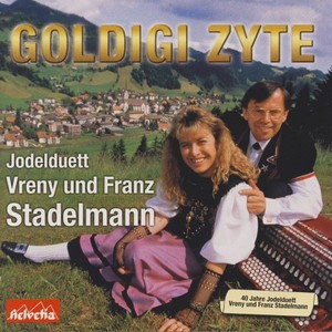 Goldigi Zyte (40 Jahre Jodelduett Vreny & Franz Stadelmann)