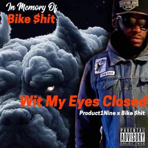 Wit My Eyes Closed ft Bike $hit (Explicit)