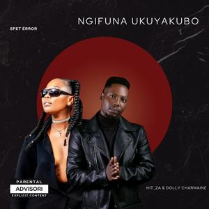 Ngifuna ukuyakubo (feat. Dolly charmaine)