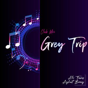 Grey Trip (feat. Aykut Eray)