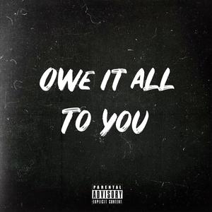 Owe It All To You (Explicit)