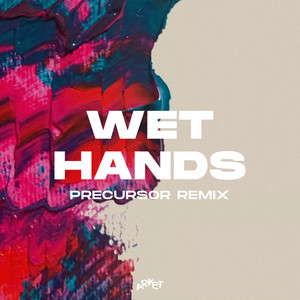 Wet Hands (Precursor Remix)
