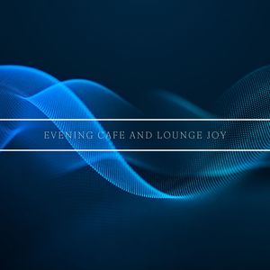 Evening Cafe and Lounge Joy