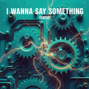 I wanna say something (feat. Dr Zizo L Adham)