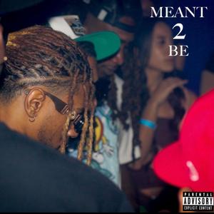 Meant 2 Be (Explicit)