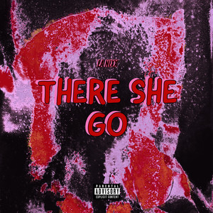 THERE SHE GO (Explicit)