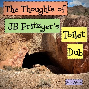 The Thoughts Of JB Pritzger’s Toilet Dub