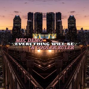 Everything Will Be (feat. Mec Demo & Cooler Ruler) [Explicit]