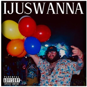 IJUSWANNA (Explicit)