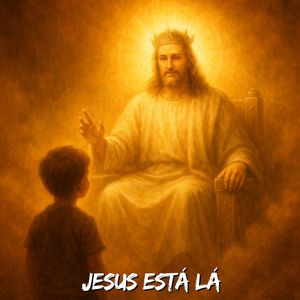 JESUS ESTÁ LÁ