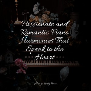 Passionate and Romantic Piano Harmonies That Speak to the Heart