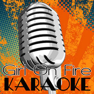 Girl On Fire (Inferno Version Karaoke Tribute to Alicia Keys Feat. Nicki Minaj)