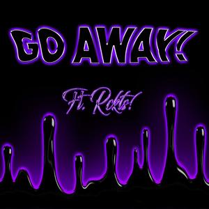 Go away! (feat. Rckts!) (Explicit)