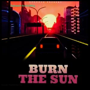 Burn The sun (feat. KashKing) [Explicit]