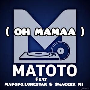 (OH MAMAA) (feat. Mapopo.com, Lungsta & Swagger MI)